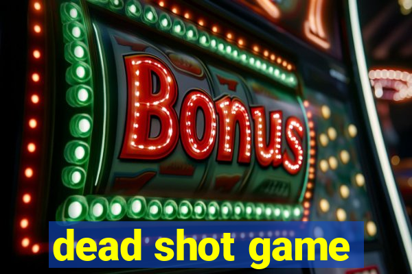 dead shot game