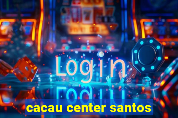 cacau center santos