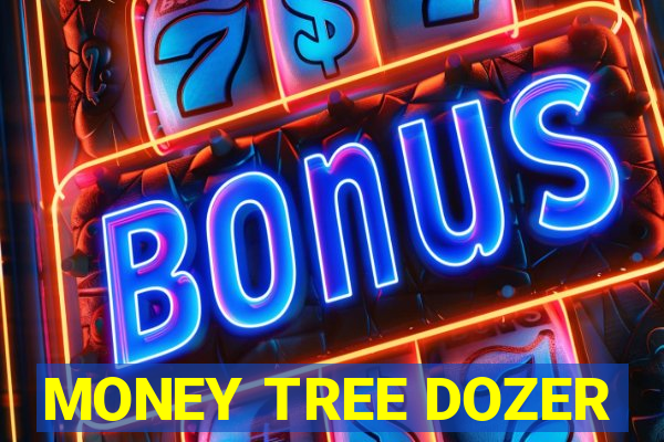 MONEY TREE DOZER