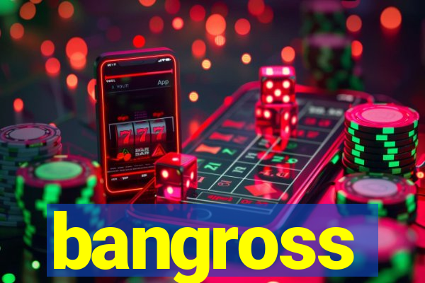 bangross