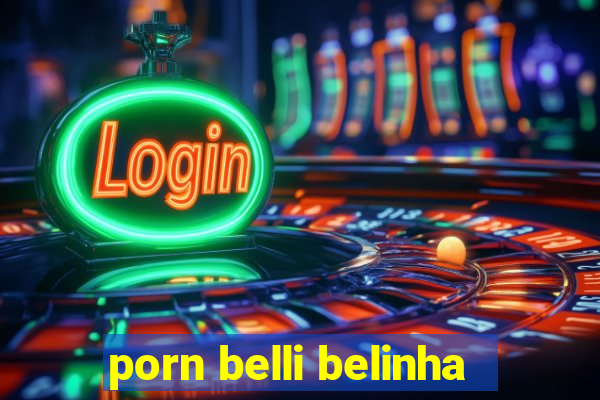 porn belli belinha