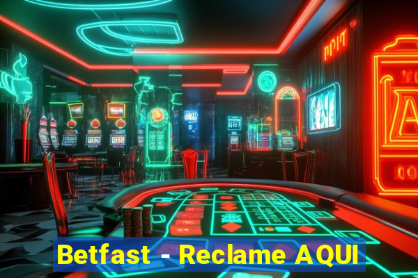 Betfast - Reclame AQUI