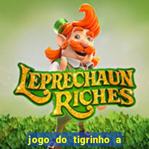 jogo do tigrinho a partir de r$ 5