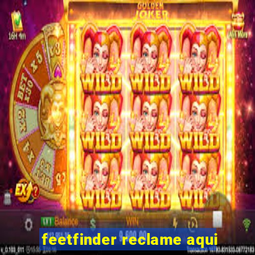 feetfinder reclame aqui