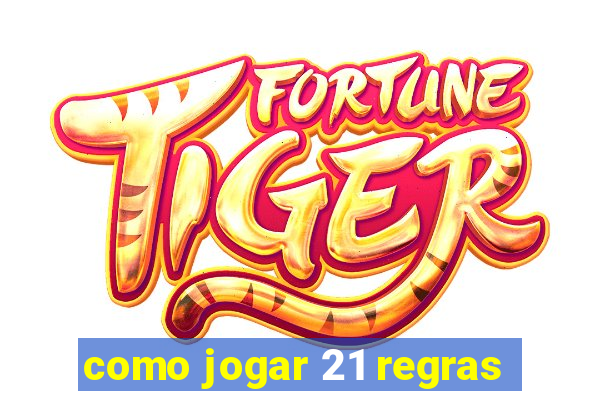 como jogar 21 regras