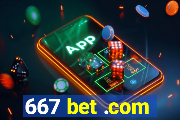 667 bet .com