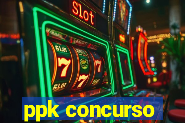 ppk concurso