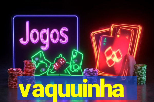 vaquuinha