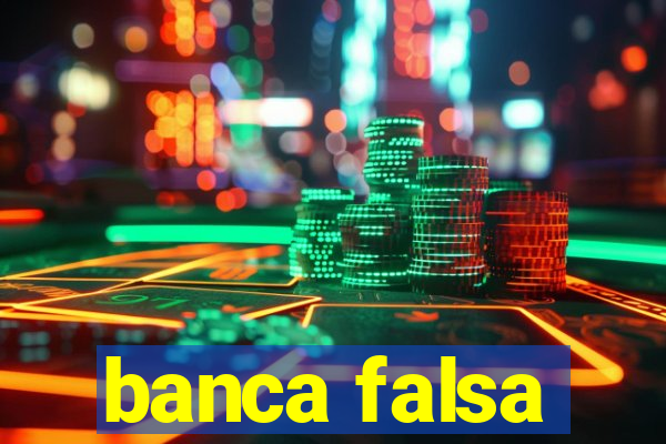 banca falsa