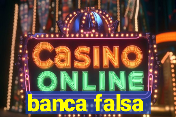 banca falsa