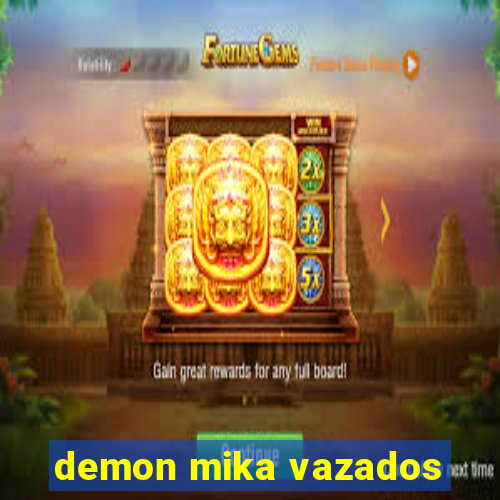 demon mika vazados