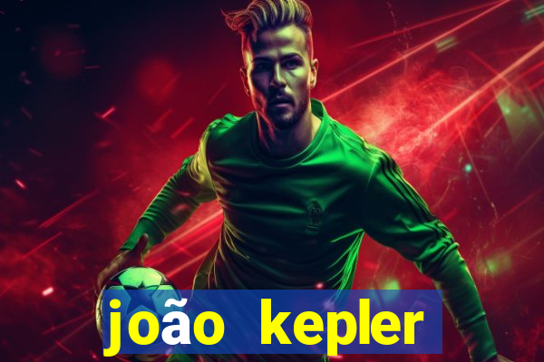 joão kepler fortuna estimada