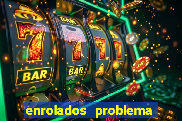 enrolados problema em dobro click jogos