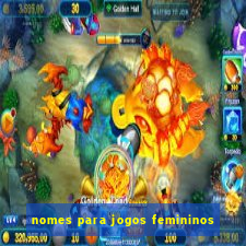 nomes para jogos femininos