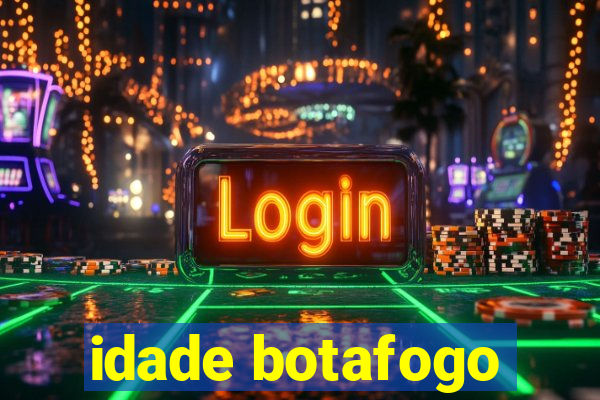 idade botafogo