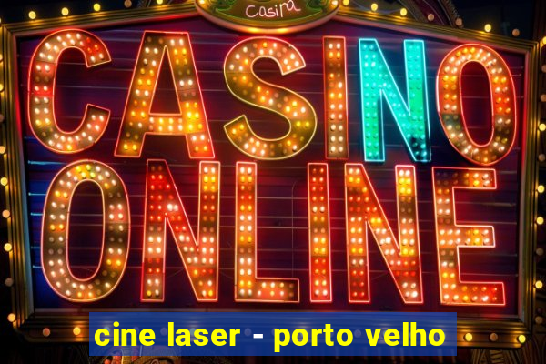 cine laser - porto velho