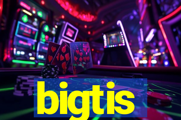 bigtis