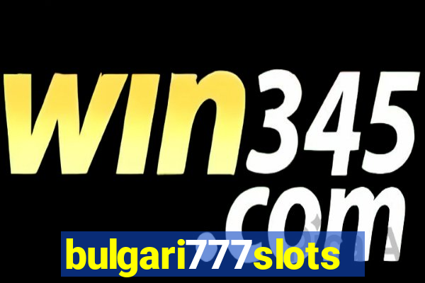 bulgari777slots.com