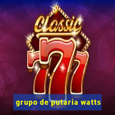 grupo de putaria watts