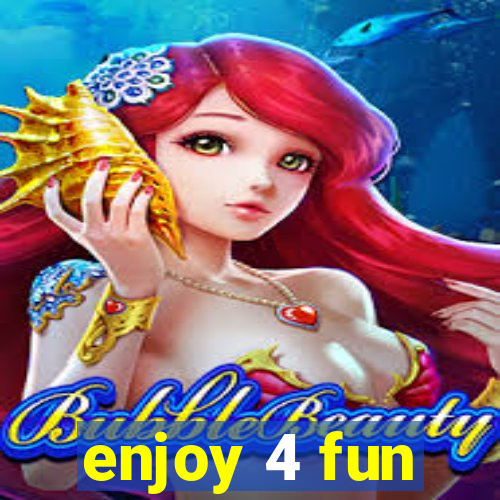 enjoy 4 fun