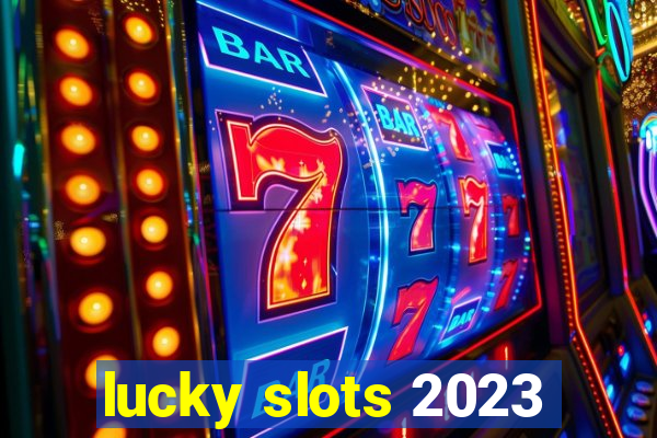 lucky slots 2023