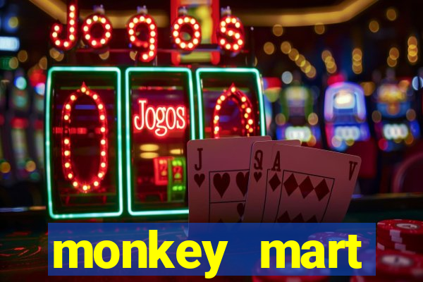 monkey mart dinheiro infinito