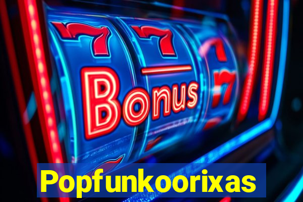 Popfunkoorixas