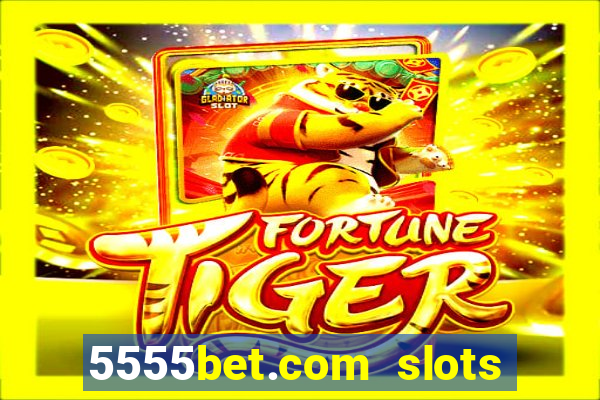 5555bet.com slots marca forte