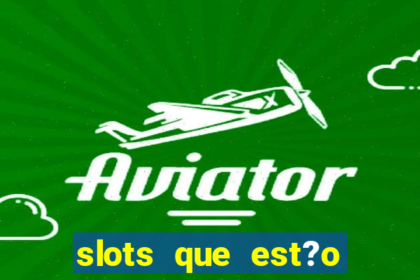 slots que est?o pagando agora