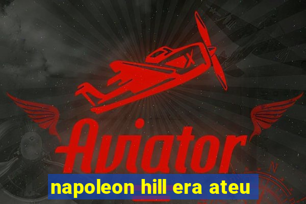 napoleon hill era ateu