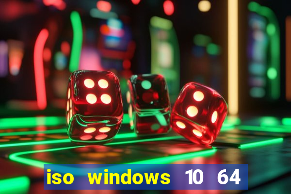 iso windows 10 64 bits download