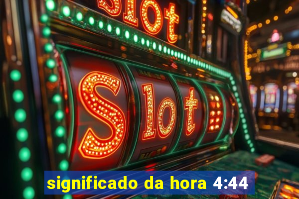 significado da hora 4:44