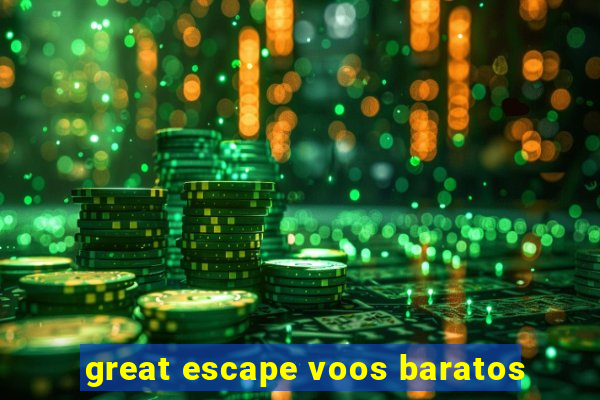 great escape voos baratos