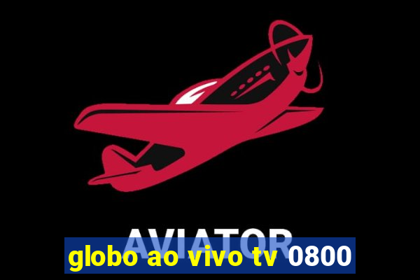 globo ao vivo tv 0800