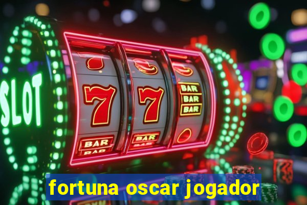 fortuna oscar jogador