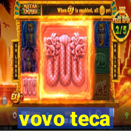 vovo teca