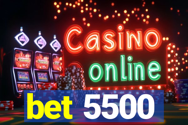 bet 5500