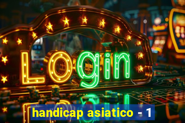 handicap asiatico - 1