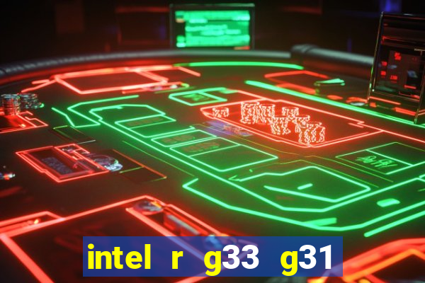 intel r g33 g31 express chipset family roda quais jogos