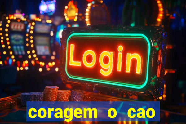 coragem o cao covarde assistir