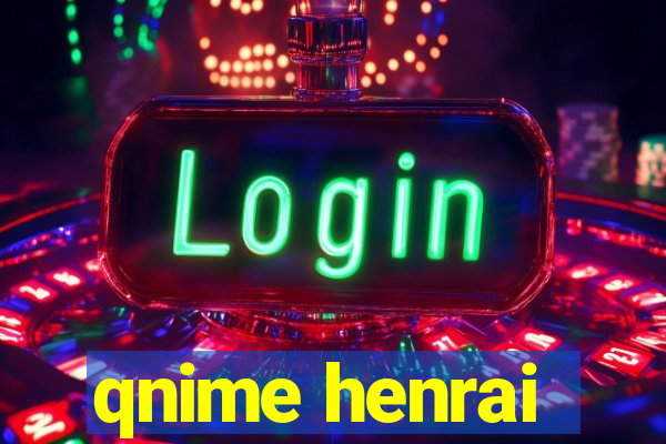 qnime henrai