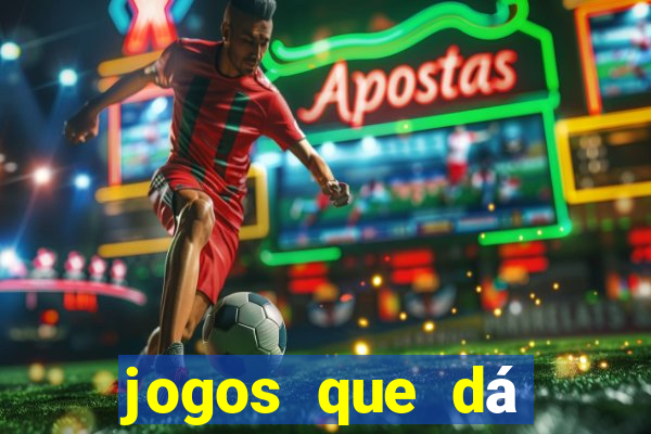 jogos que dá dinheiro grátis