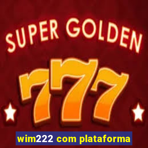 wim222 com plataforma