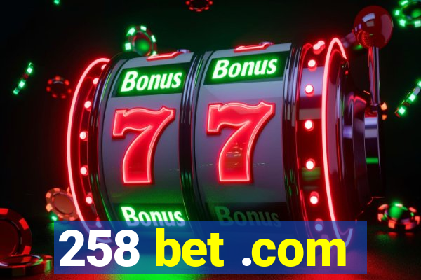 258 bet .com