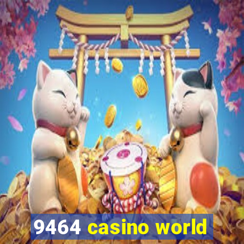 9464 casino world