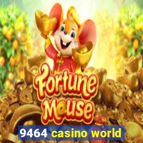 9464 casino world