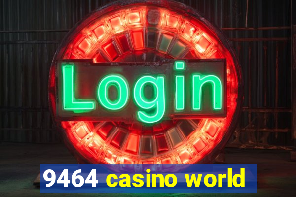 9464 casino world