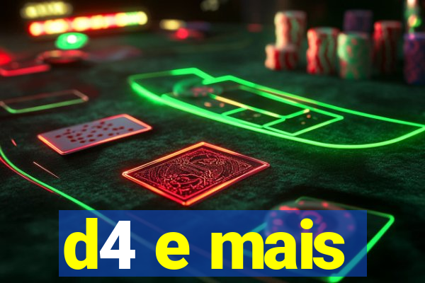 d4 e mais