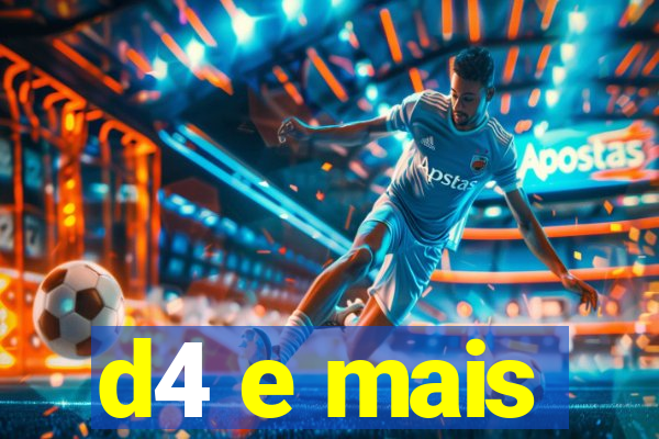 d4 e mais