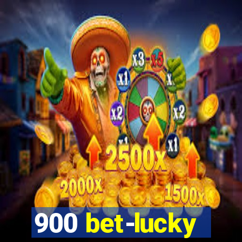 900 bet-lucky